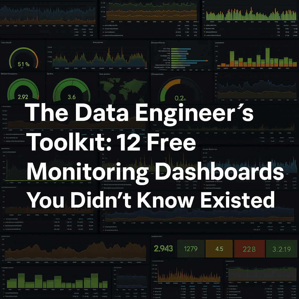 The Data Engineer’s Toolkit: 12 Free Monitoring Dashboards You Didn’t Know Existed
